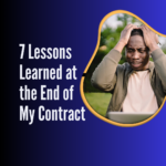 7 Lessons Learned at the End of Your Contract